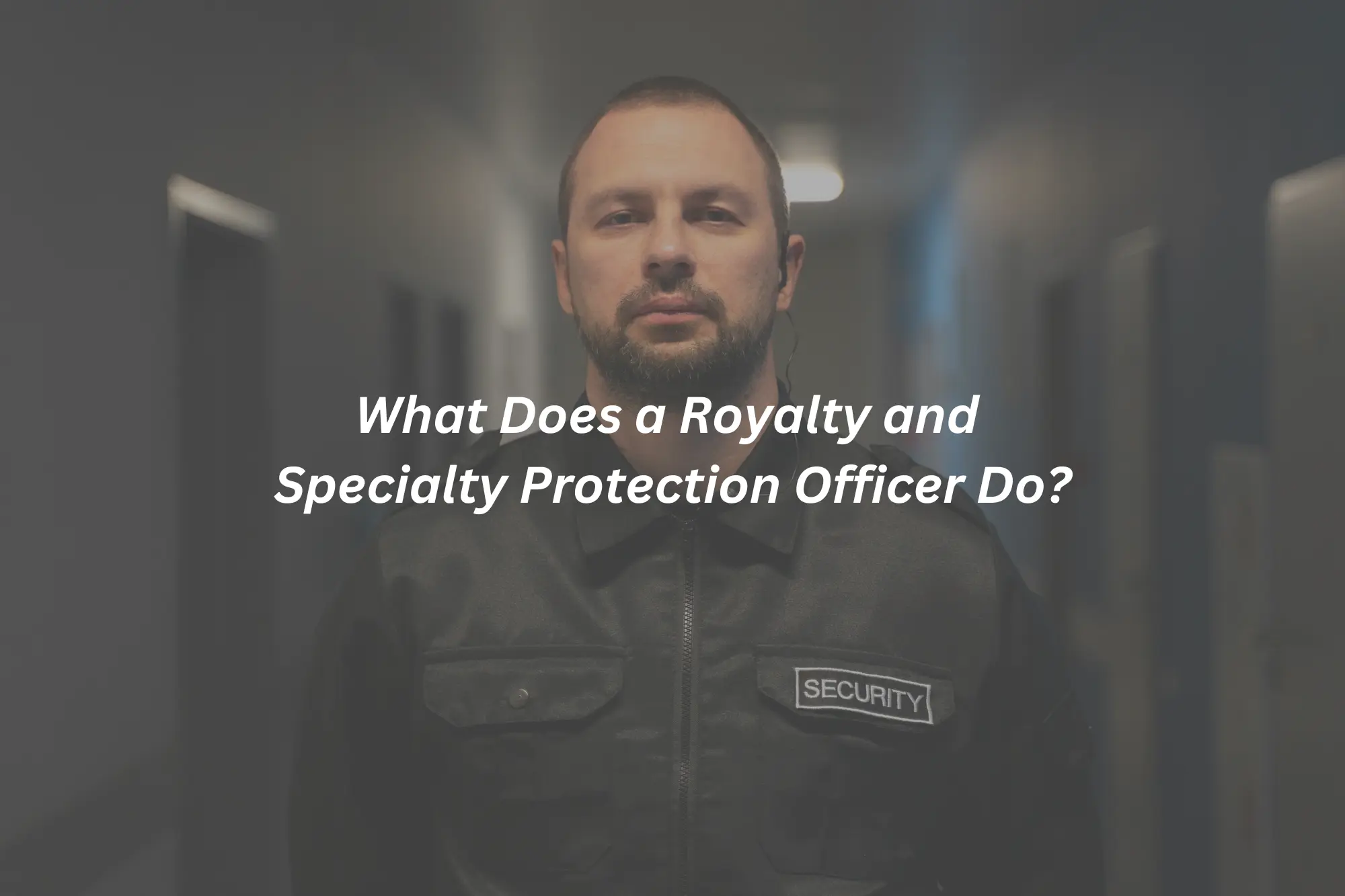 What Does a Royalty and Specialty Protection Officer Do?